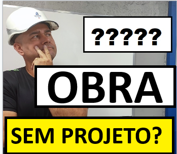 OBRA SEM PROJETO ESTRUTURAL?